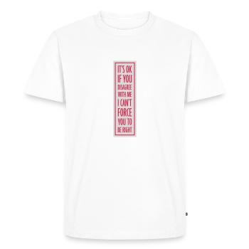 you disagree with me - Men's Premium Organic T-Shirt - white - Front - Nico (187cm)