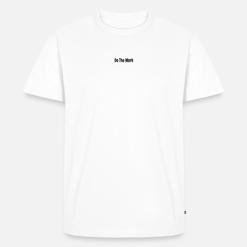 Do The Work - Männer Premium Bio T-Shirt - Weiß