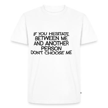 If You Hesitate Between Me And Another Person - Men's Premium Organic T-Shirt - white - Front - Nico (187cm)