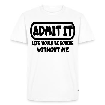 Avouez que la vie serait ennuyeuse sans moi* - T-shirt Premium bio Homme - blanc - Devant - Nico (187cm)