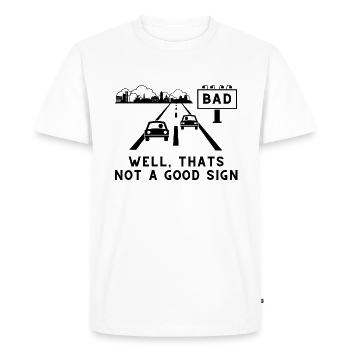 Bad -That's not a good sign – Sarcastic - Men's Premium Organic T-Shirt - white - Front - Nico (187cm)