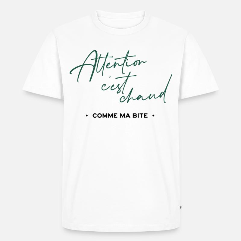 Attention c'est chaud, comme ma bite - T-shirt Premium bio Homme - blanc