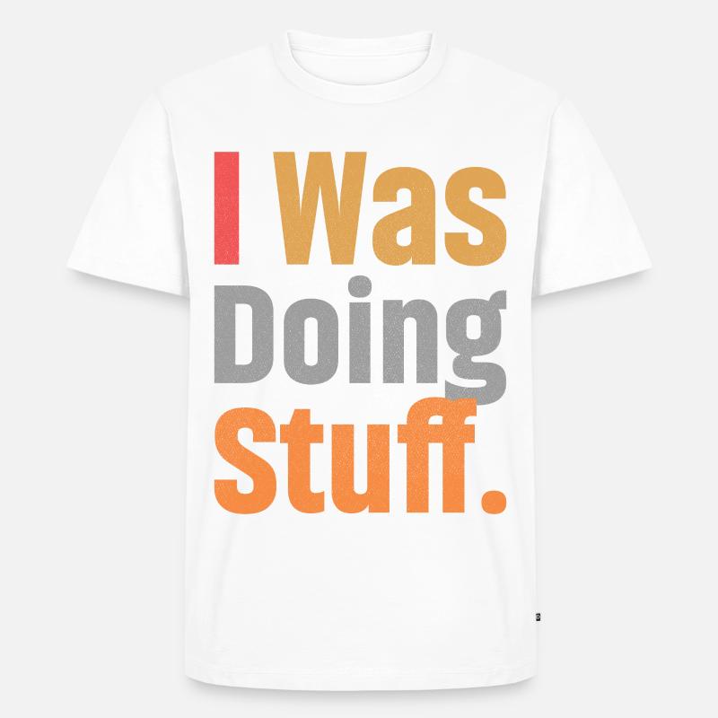 I Was Doing Stuff - Männer Premium Bio T-Shirt - Weiß