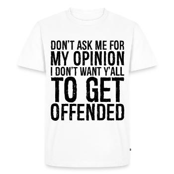 don't ask me for my opinion I don't want y'all - Men's Premium Organic T-Shirt - white - Front - Nico (187cm)