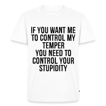 Si tu veux que je contrôle mon tempérament, tu dois - T-shirt Premium bio Homme - blanc - Devant - Nico (187cm)
