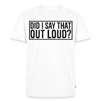 did I say that out loud - Men's Premium Organic T-Shirt - white - Front - Nico (187cm)