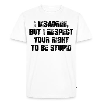 I disagree but I respect your right to be stupid - Men's Premium Organic T-Shirt - white - Front - Nico (187cm)