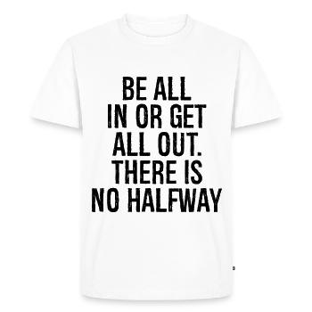 Être à fond ou tout donner, il n’y a pas de demi-chemin - T-shirt Premium bio Homme - blanc - Devant - Nico (187cm)