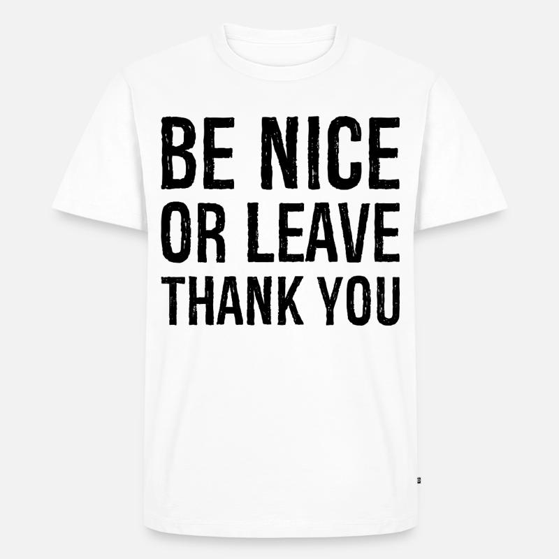 Sei nett oder geh Danke - Männer Premium Bio T-Shirt - Weiß