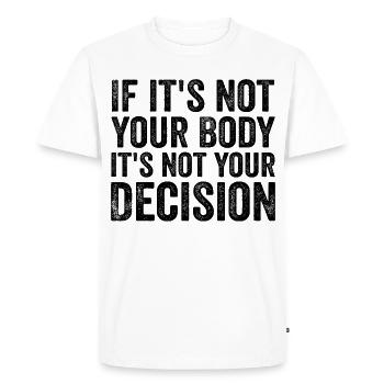 if it's not your body, it's not your decision - Men's Premium Organic T-Shirt - white - Front - Nico (187cm)