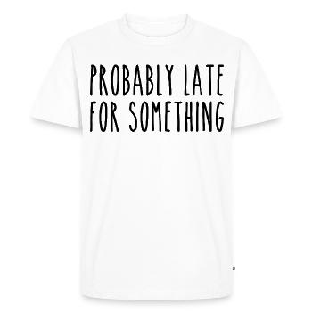 Probably late for something - Men's Premium Organic T-Shirt - white - Front - Nico (187cm)