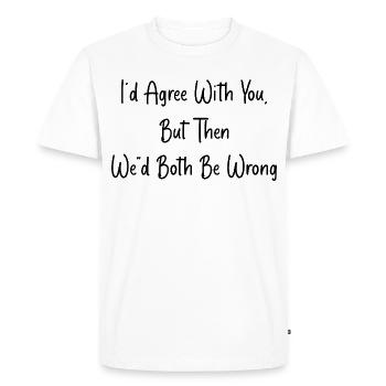 D’accord Avec Toi, Mais On Aurait Tort - T-shirt Premium bio Homme - blanc - Devant - Nico (187cm)