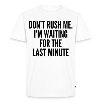 Don't rush me. i'm waiting for the last minute - Men's Premium Organic T-Shirt - white - Front - Nico (187cm)
