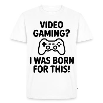 Video gaming. I was born for it. (E-sports quote) - Men's Premium Organic T-Shirt - white - Front - Nico (187cm)