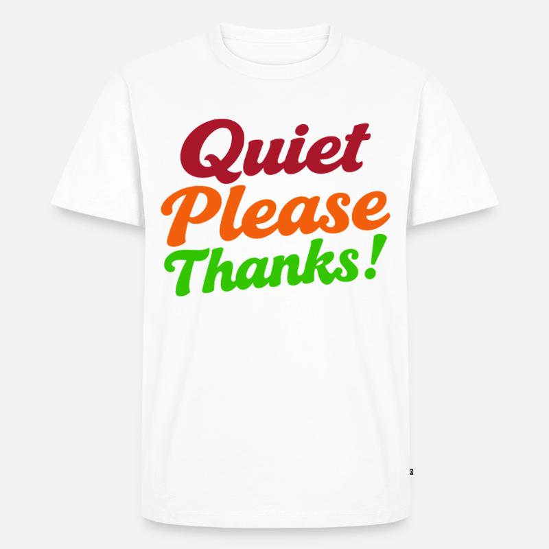 Quiet Please Thanks Höfliche Ruhe Bitte - Männer Premium Bio T-Shirt - Weiß