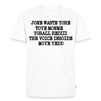 JONE WASTE YORE TOYE MONME YORALL REDIII THE VOICE - Men's Premium Organic T-Shirt - white - Front - Nico (187cm)
