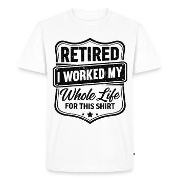retired I worked my whole life for this shirt - Men's Premium Organic T-Shirt - white - Front - Nico (187cm)