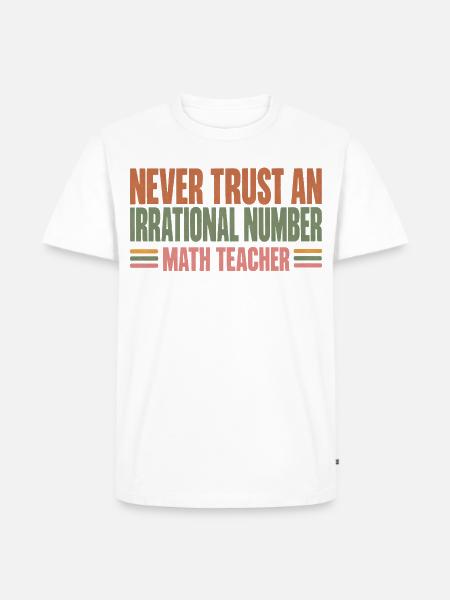 Never Trust An Irrational Number Mathelehrer - Männer Premium Bio T-Shirt - Weiß