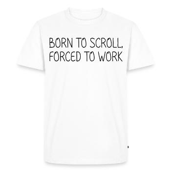 Born to scroll, forced to work - Men's Premium Organic T-Shirt - white - Front - Nico (187cm)