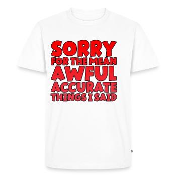 Sorry For The Mean, Awful, Accurate Things I Said - Men's Premium Organic T-Shirt - white - Front - Nico (187cm)