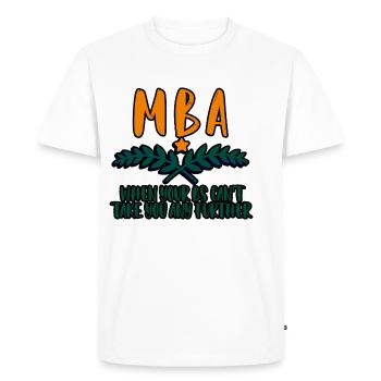 MBA, Quand vos B ne peuvent pas vous emmener plus loin 4 - T-shirt Premium bio Homme - blanc - Devant - Nico (187cm)