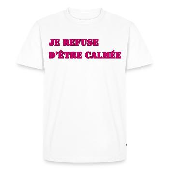 JE REFUSE D’ÊTRE CALMÉE - T-shirt Premium bio Homme - blanc - Devant - Nico (187cm)