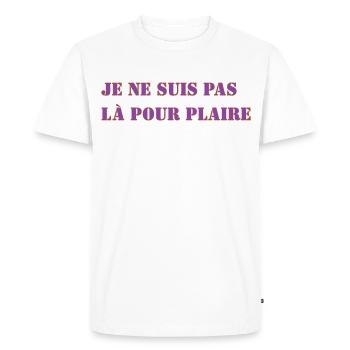 JE NE SUIS PAS LÀ POUR PLAIRE - T-shirt Premium bio Homme - blanc - Devant - Nico (187cm)