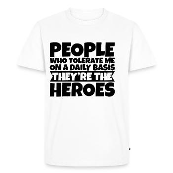 Les gens qui me tolèrent quotidiennement, ce sont les héros 3 - T-shirt Premium bio Homme - blanc - Devant - Nico (187cm)