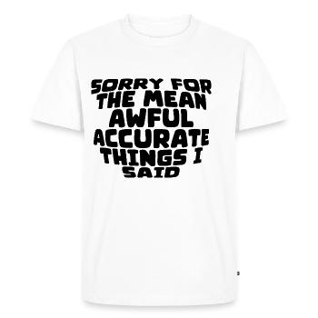 Sorry For The Mean, Awful, Accurate Things I Said2 - Men's Premium Organic T-Shirt - white - Front - Nico (187cm)