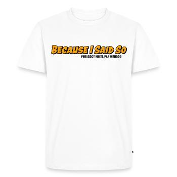 Parce que je le dis-le – classique de la parentalité - T-shirt Premium bio Homme - blanc - Devant - Nico (187cm)
