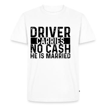 Driver Carries No Cash He Is Married 4 - Men's Premium Organic T-Shirt - white - Front - Nico (187cm)