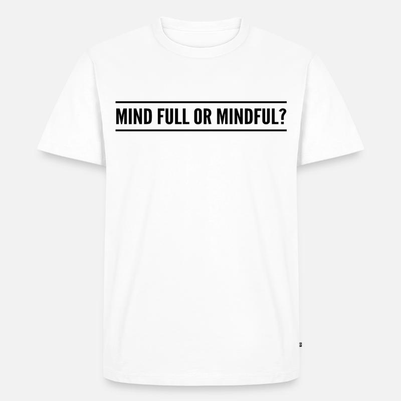 Geistig voll oder achtsam? - Männer Premium Bio T-Shirt - Weiß