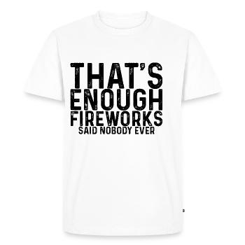 That's Enough Fireworks - Said Nobody Ever 2 - Men's Premium Organic T-Shirt - white - Front - Nico (187cm)