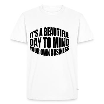 It's A Beautiful Day To Mind Your Own Business 8 - Men's Premium Organic T-Shirt - white - Front - Nico (187cm)