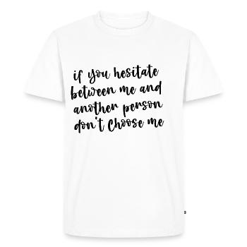If You Hesitate Between Me And Another Person 3 - Men's Premium Organic T-Shirt - white - Front - Nico (187cm)