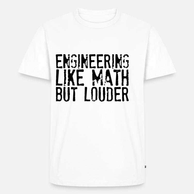 Engineering Like Math But Louder - Männer Premium Bio T-Shirt - Weiß
