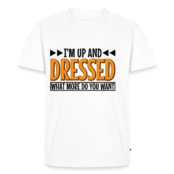 I'm Up And Dressed, What More Do You Want 7 - Men's Premium Organic T-Shirt - white - Front - Nico (187cm)
