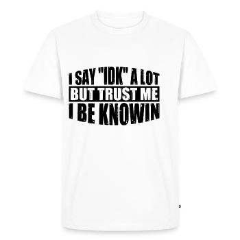 Je dis souvent « IDK » mais croyez-moi, je suis au courant en 34 - T-shirt Premium bio Homme - blanc - Devant - Nico (187cm)