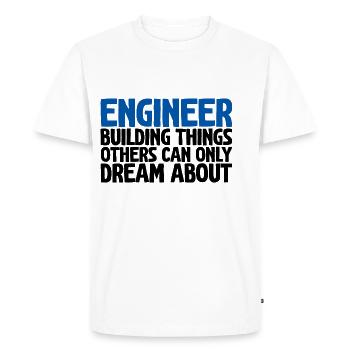 Engineer, Building Things Others Can Only Dream - Men's Premium Organic T-Shirt - white - Front - Nico (187cm)
