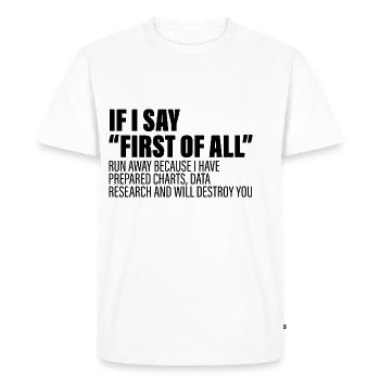 If I say first of all, run away 4 - Men's Premium Organic T-Shirt - white - Front - Nico (187cm)