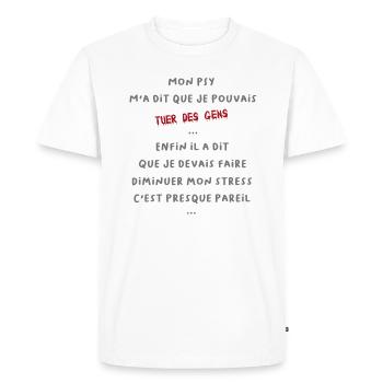mon psy m a dit que je pouvais tuer des gens - T-shirt Premium bio Homme - blanc - Devant - Nico (187cm)