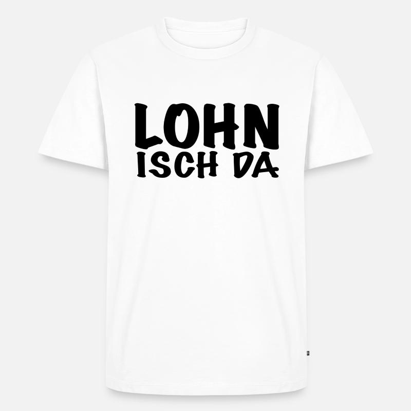 Lohn Isch Da - Männer Premium Bio T-Shirt - Weiß
