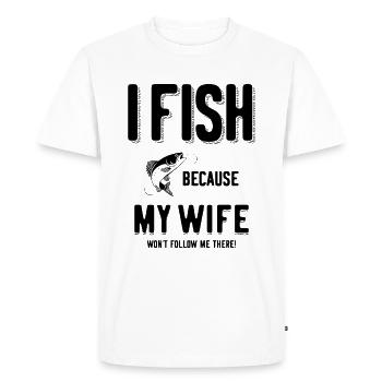 Je pêche parce que ma femme ne me suivra pas! - T-shirt Premium bio Homme - blanc - Devant - Nico (187cm)