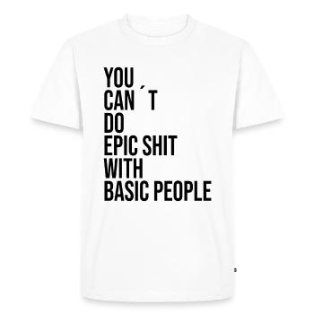 VOUS POUVEZ FAIRE DE LA MERDE ÉPIQUE AVEC DES GENS DE BASE - T-shirt Premium bio Homme - blanc - Devant - Nico (187cm)