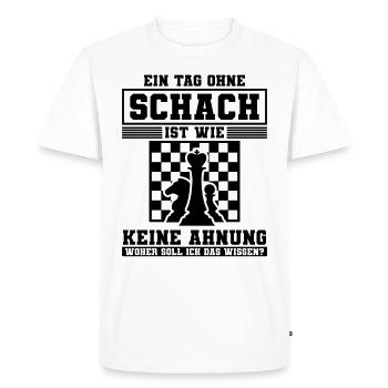 Ein Tag Ohne Schach Ist Wie Keine Ahnung Woher Sol - Männer Premium Bio T-Shirt - Weiß - Vorne - Nico (187cm)