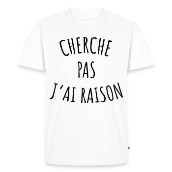 Cherche Pas J'Ai Raison Cadeau Homme Femme Humour - T-shirt Premium bio Homme - blanc - Devant - Nico (187cm)