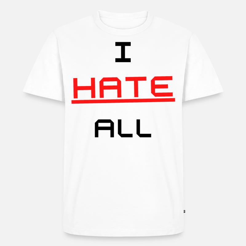I HATE ALL Design Tshirt - Männer Premium Bio T-Shirt - Weiß