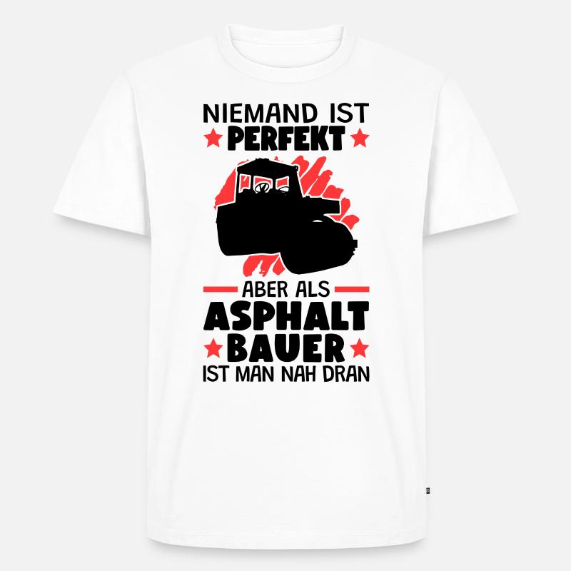 Asphaltbauer sind perfekt Straßenbauer - Männer Premium Bio T-Shirt - Weiß