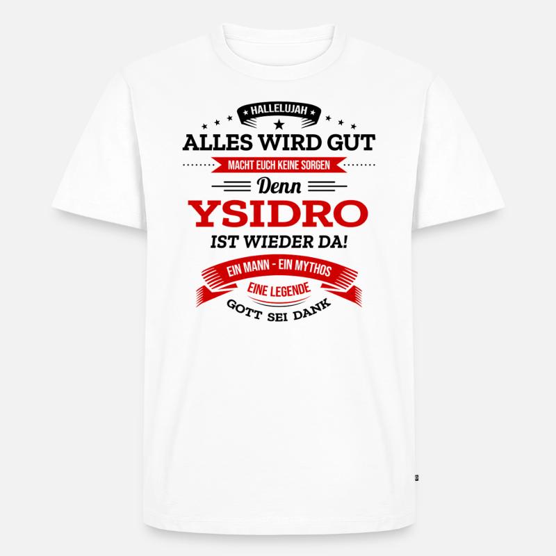 ALLES WIRD GUT, DIE LEGENDE YSIDRO IST DA - Männer Premium Bio T-Shirt - Weiß