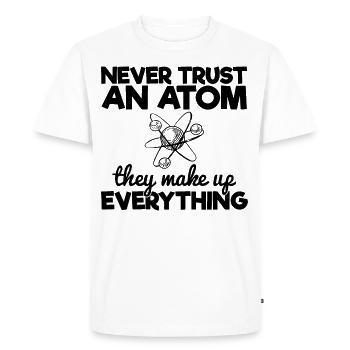 Never Trust An Atom They Make Up Everything - Men's Premium Organic T-Shirt - white - Front - Nico (187cm)